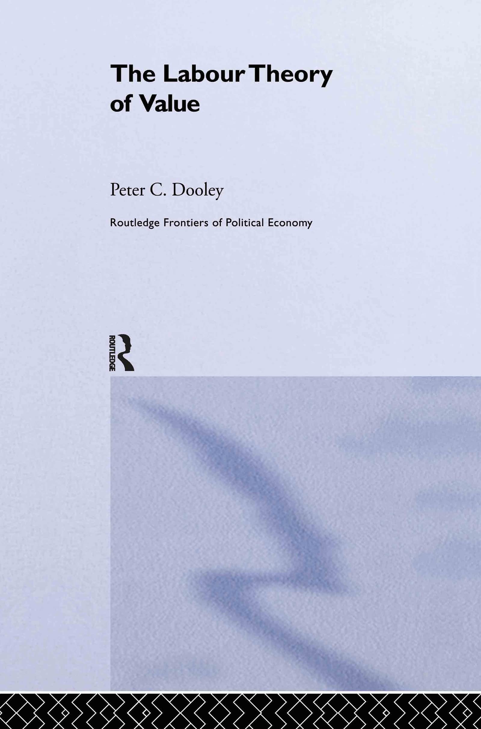 The Labour Theory of Value (Routledge Frontiers of Political Economy)