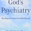 God's Psychiatry: Healing for Your Troubled Heart