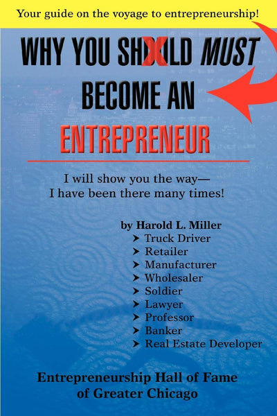 Why You Should Must Become an Entrepreneur: I Will Show You the Way- I Have Been There Many Times!