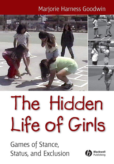 The Hidden Life of Girls: Games of Stance, Status, and Exclusion