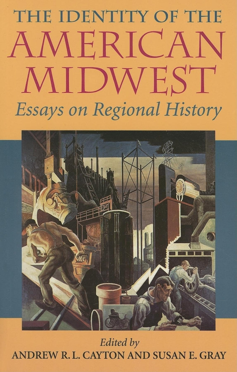 The Identity of the American Midwest: Essays on Regional History (Midwestern History and Culture)