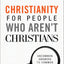 Christianity for People Who Aren't Christians: Uncommon Answers to Common Questions