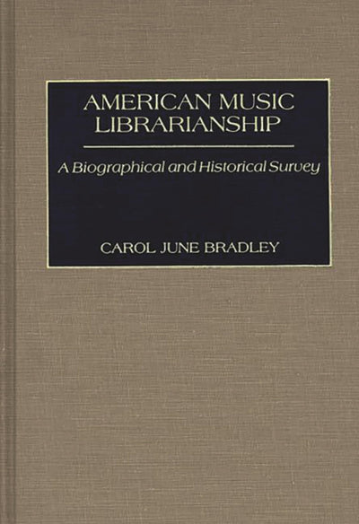 American Music Librarianship: A Biographical and Historical Survey