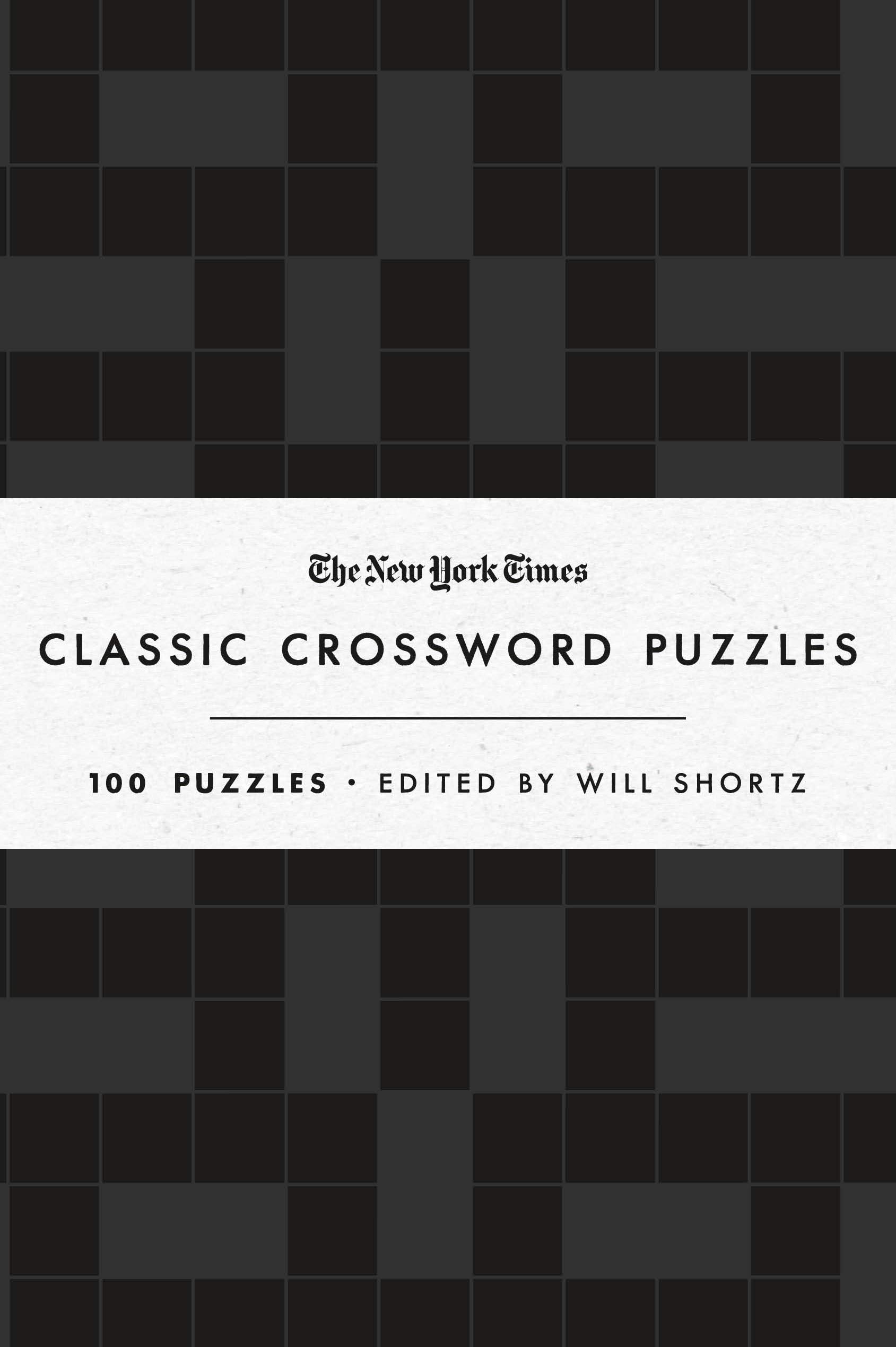 The New York Times Classic Crossword Puzzles (Black and White): 100 Puzzles Edited by Will Shortz