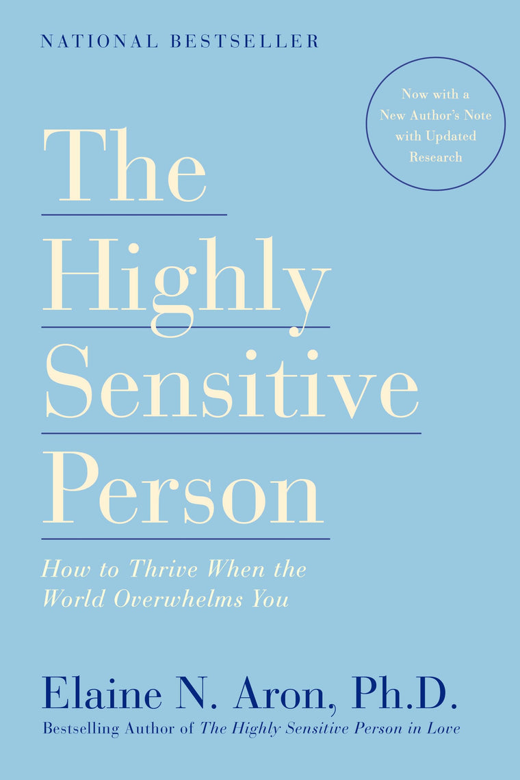 The Highly Sensitive Person: How to Thrive When the World Ov