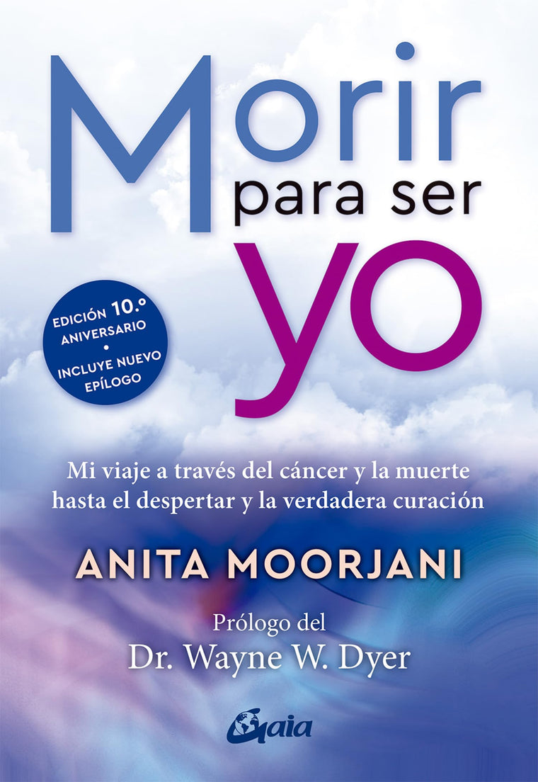 Morir para ser yo: Mi viaje a través del cáncer y la muerte hasta el despertar y la verdadera curación (Spanish Edition)
