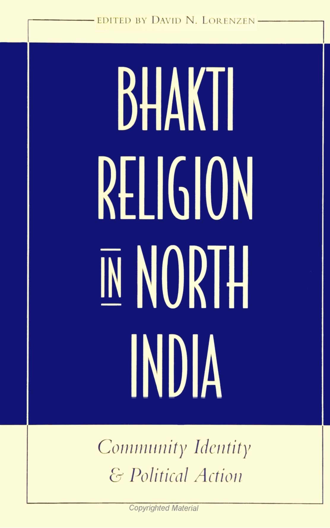 Bhakti Religion in North India: Community Identity and Political Action (SUNY Seri (Suny Series in Religion Studies)