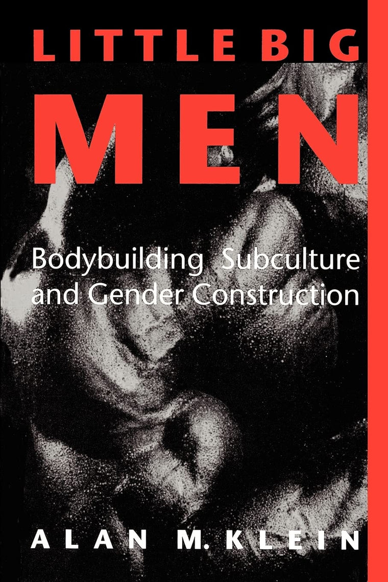 Little Big Men: Bodybuilding Subculture and Gender Construction (Suny Series on Sport, Culture, and Social Relations)