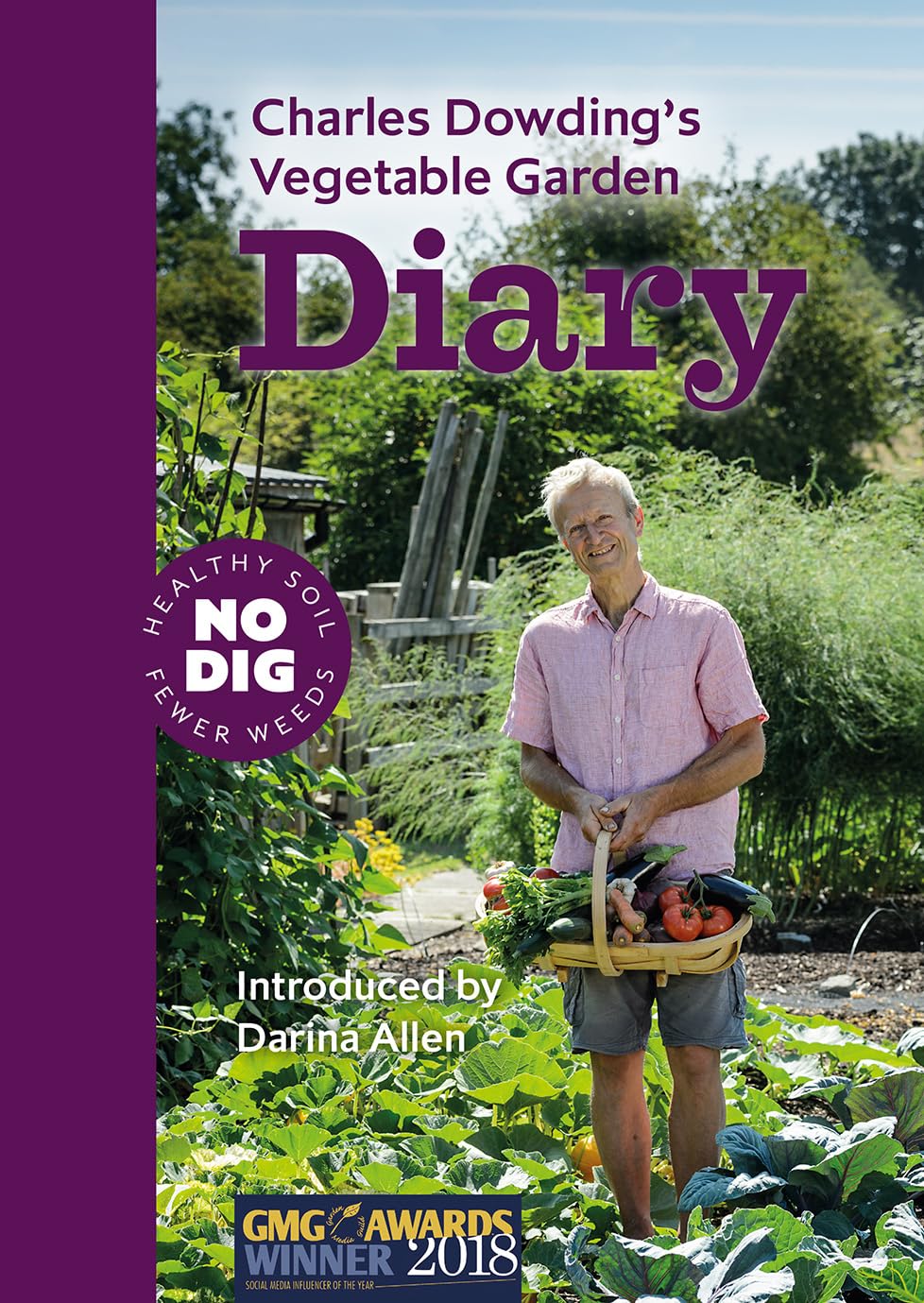 Charles Dowdings Vegetable Garden Diary: No Dig, Healthy Soil, Fewer Weeds, 3rd Edition