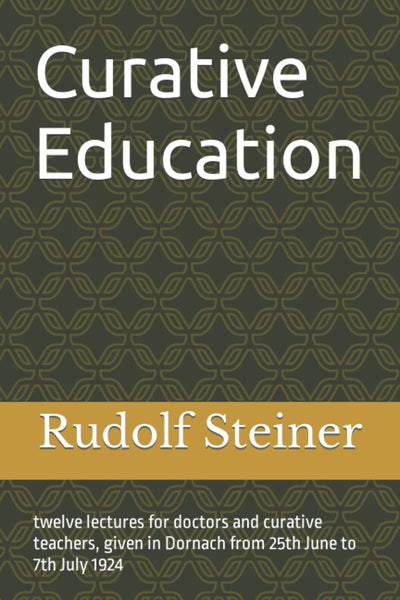 Curative Education: twelve lectures for doctors and curative teachers, given in Dornach from 25th June to 7th July 1924