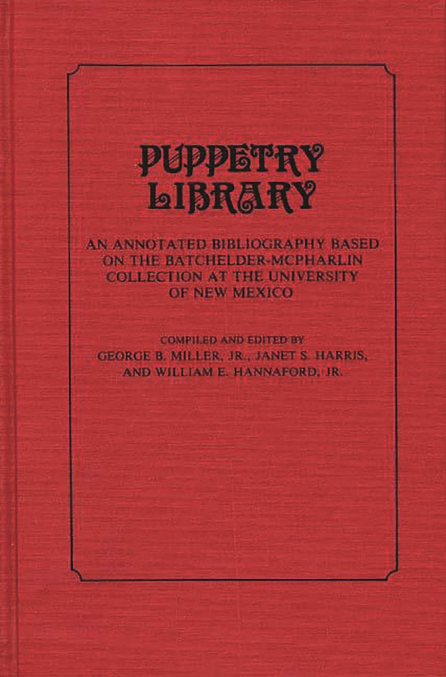 Puppetry Library: An Annotated Bibliography Based on the Batchelder-McPharlin Collection at the University of New Mexico