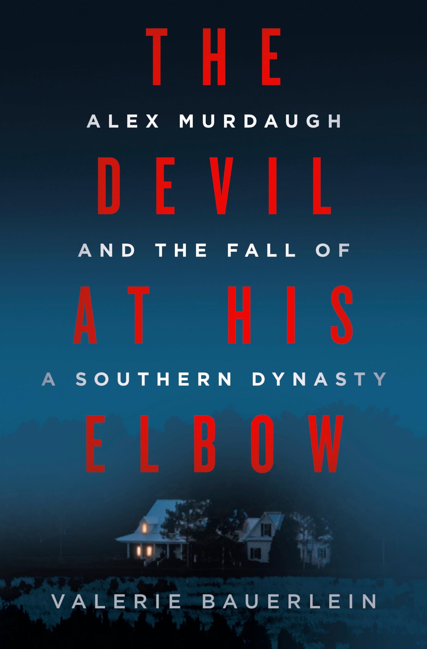 The Devil at His Elbow: Alex Murdaugh and the Fall of a Sout