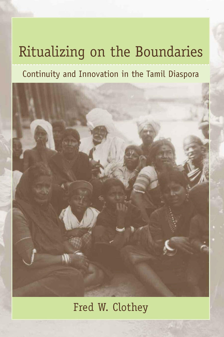 Ritualizing on the Boundaries: Continuity And Innovation in the Tamil Diaspora (Studies in Comparative Religion)