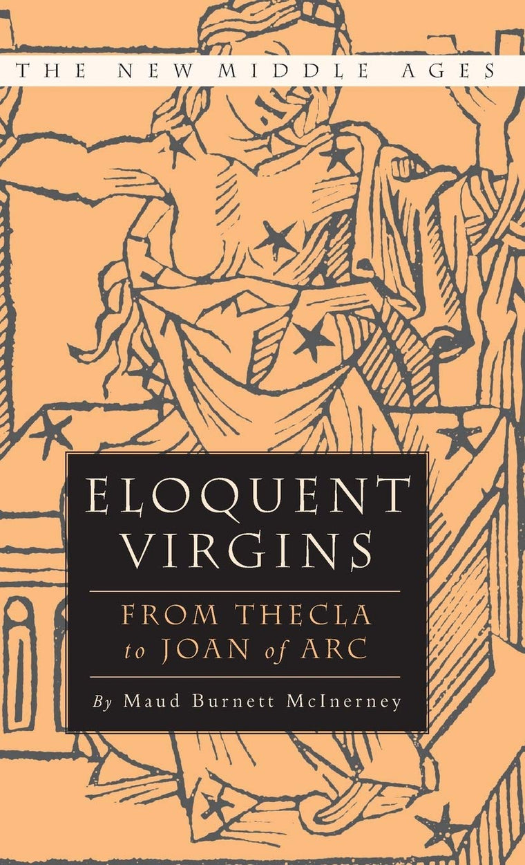Eloquent Virgins: From Thecla to Joan of Arc