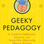 Geeky Pedagogy: A Guide for Intellectuals, Introverts, and Nerds Who Want to Be Effective Teachers (Teaching and Learning in Higher Education)