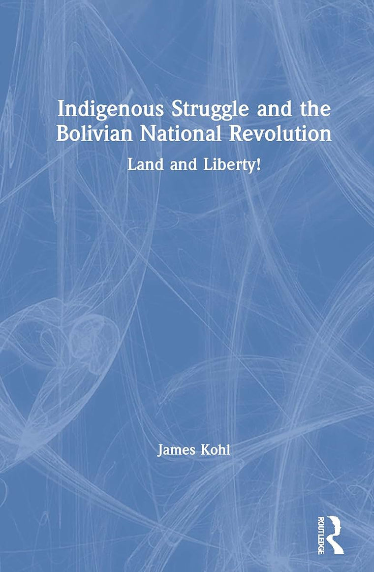 Indigenous Struggle and the Bolivian National Revolution: Land and Liberty!