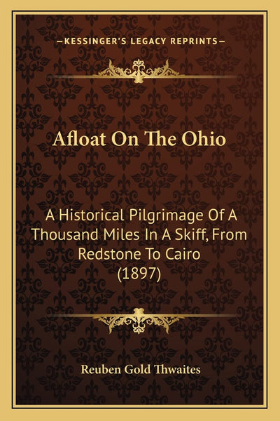 Afloat On The Ohio: A Historical Pilgrimage Of A Thousand Miles In A Skiff, From Redstone To Cairo (1897)