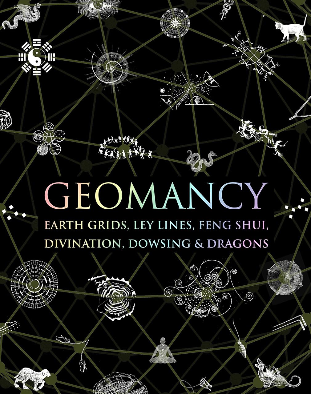 Geomancy: Earth Grids, Ley Lines, Feng Shui, Divination, Dowsing, & Dragons (Wooden Books)