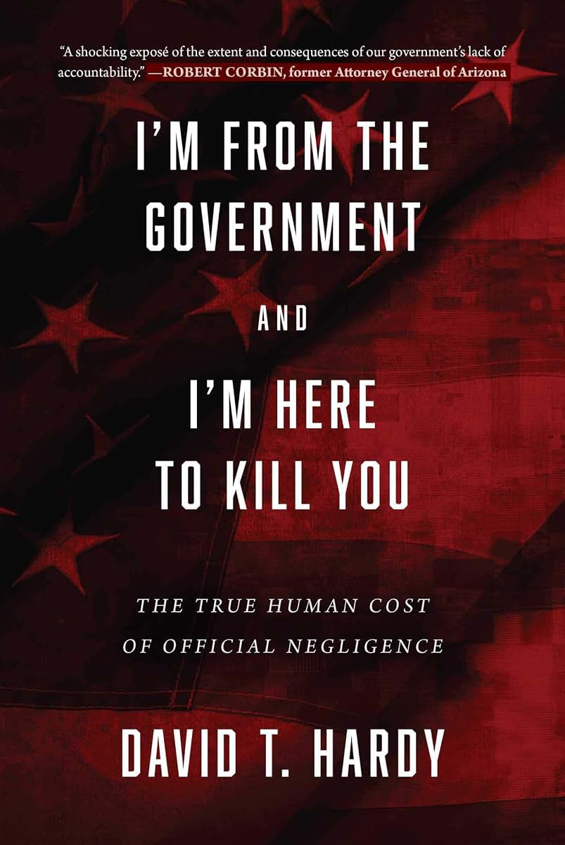I'm from the Government and I'm Here to Kill You: The True Human Cost of Official Negligence