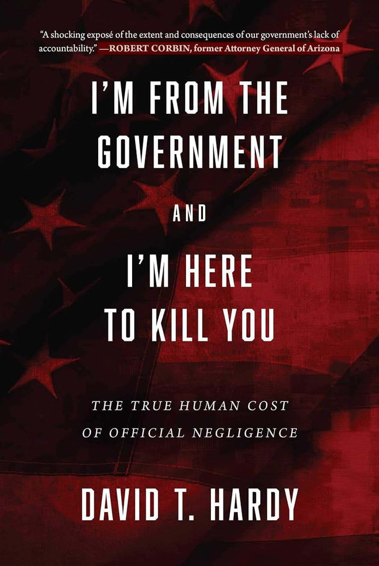 I'm from the Government and I'm Here to Kill You: The True Human Cost of Official Negligence