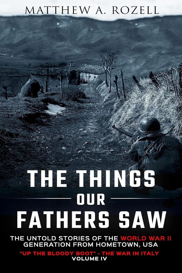 The Things Our Fathers Saw-The Untold Stories of the World War II Generation-Volume IV: Up the Bloody Boot-The War in Italy