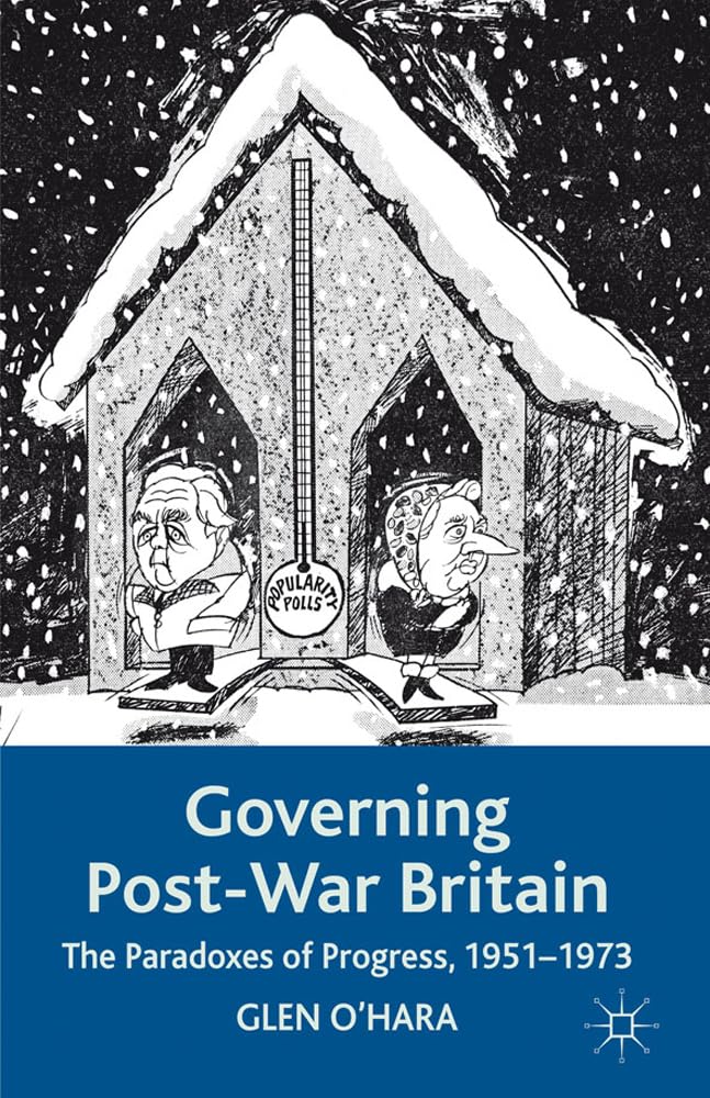 Governing Post-War Britain: The Paradoxes of Progress, 1951-1973