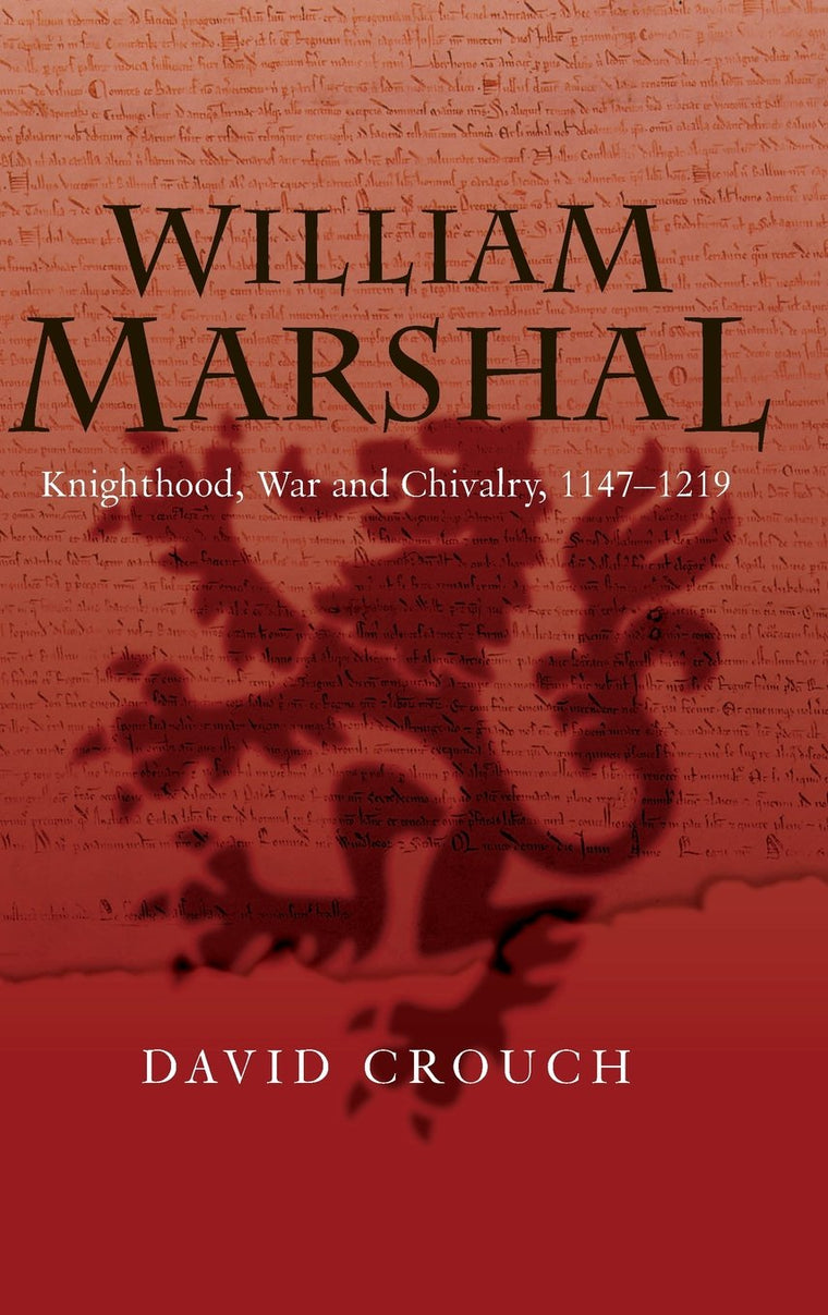 William Marshal: Knighthood, War and Chivalry, 1147-1219