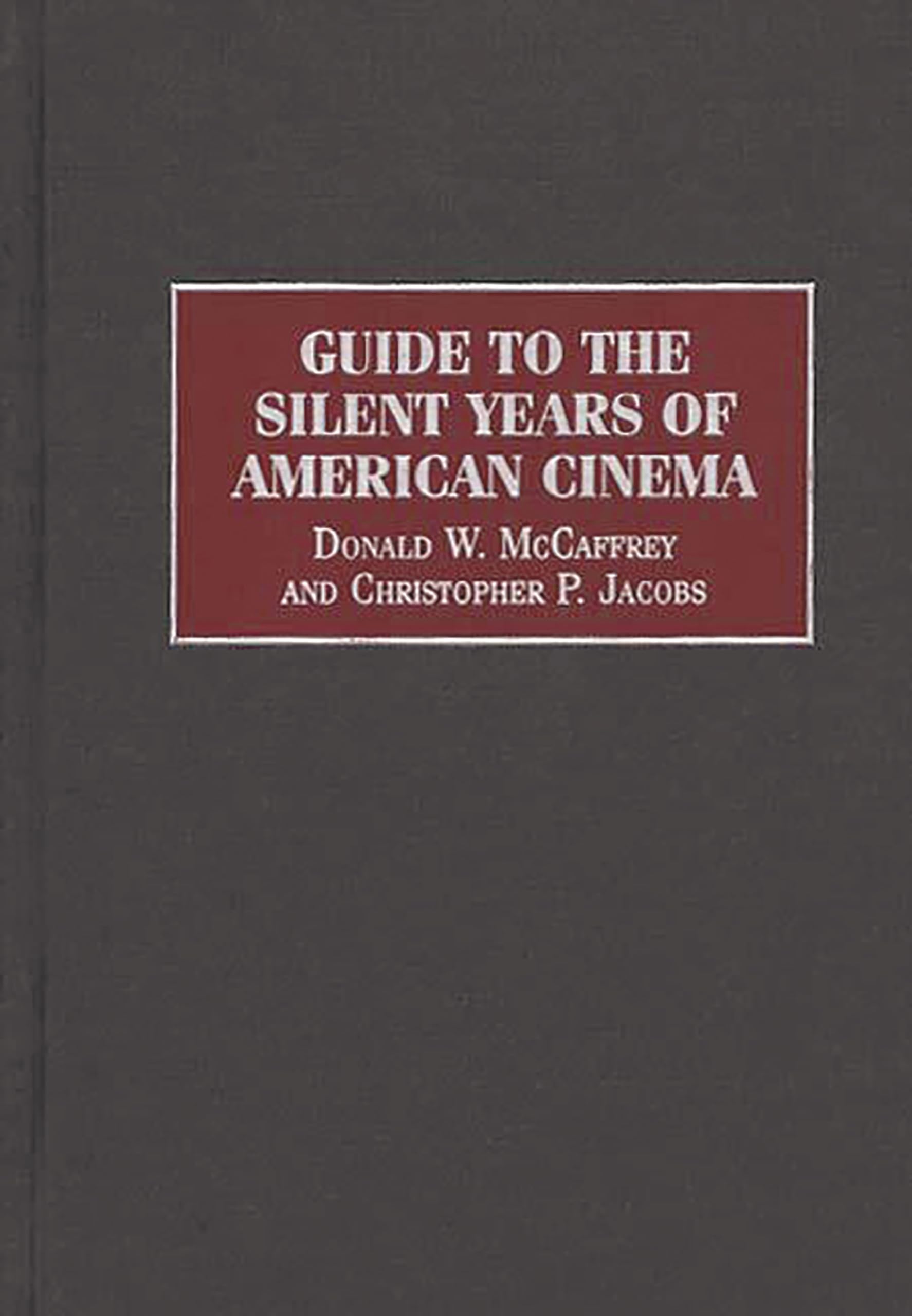 Guide to the Silent Years of American Cinema (Reference Guides to the World's Cinema)