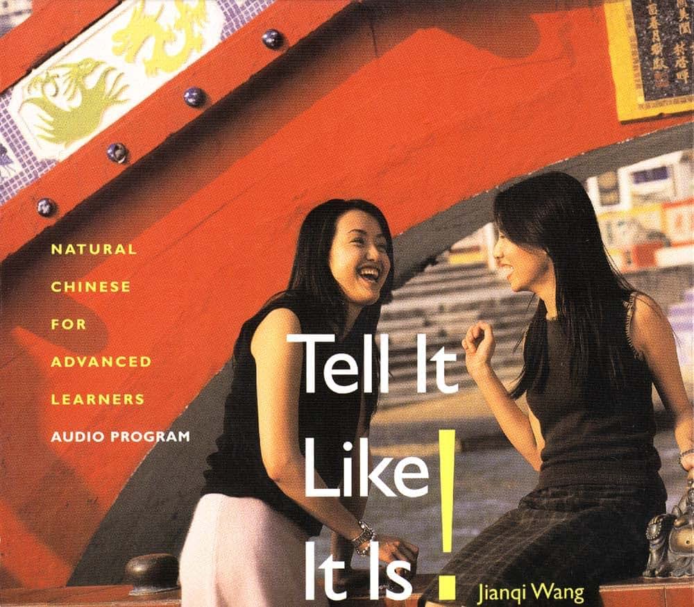 Tell It Like It Is! (3 Audio CDs): Natural Chinese for Advanced Learners (Yale Language Series)
