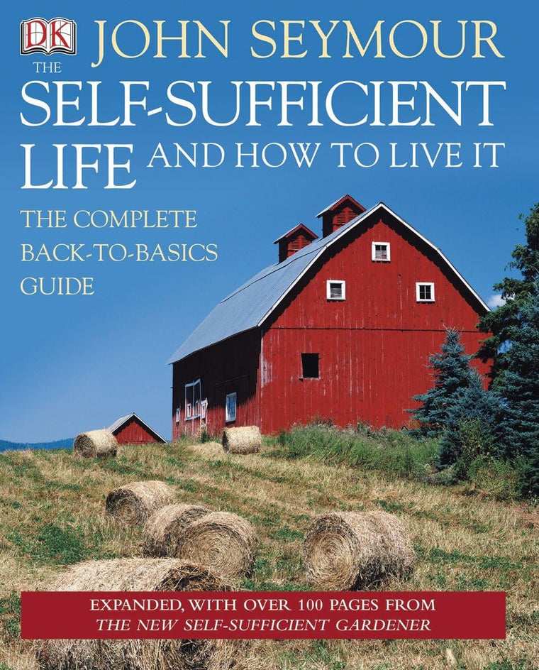 The Self-Sufficient Life and How to Live It by John Seymour