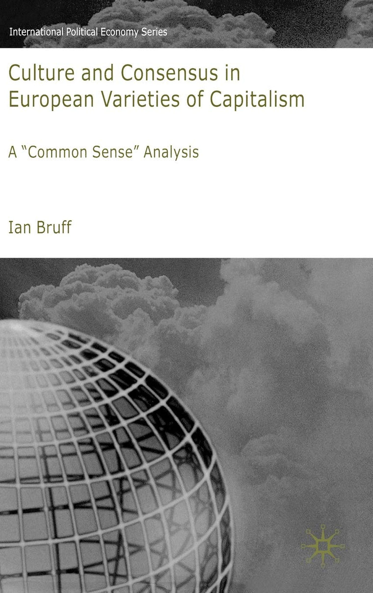 Culture and Consensus in European Varieties of Capitalism: A "Common Sense" Analysis (International Political Economy Series)