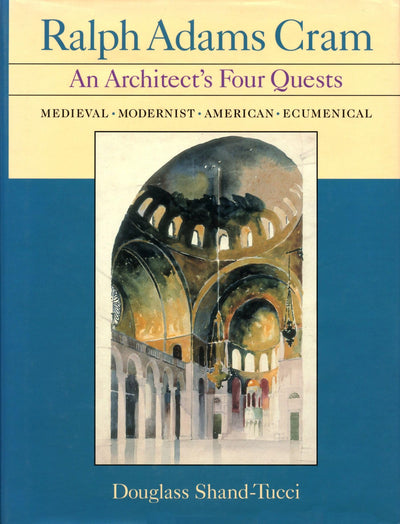 Ralph Adams Cram: An Architect's Four Quests