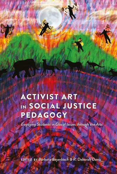 Activist Art in Social Justice Pedagogy: Engaging Students in Glocal Issues through the Arts (Counterpoints)