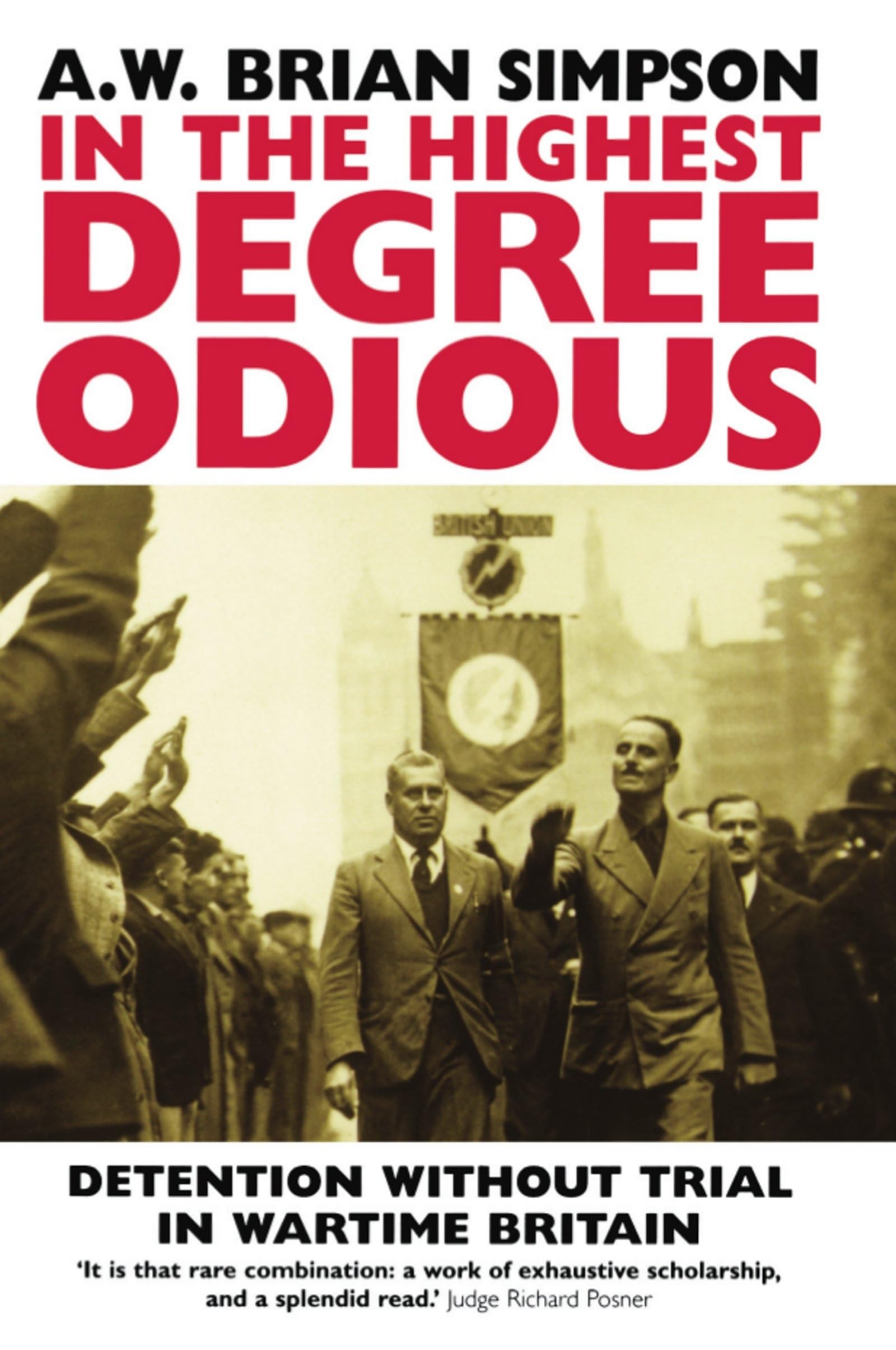 In the Highest Degree Odious: Detention without Trial in Wartime Britain