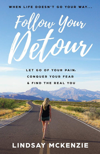Follow Your Detour: Let Go of Your Pain, Conquer Your Fear & Find the Real You