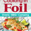 150 Best Recipes for Cooking in Foil: Ovens, BBQ, Camping