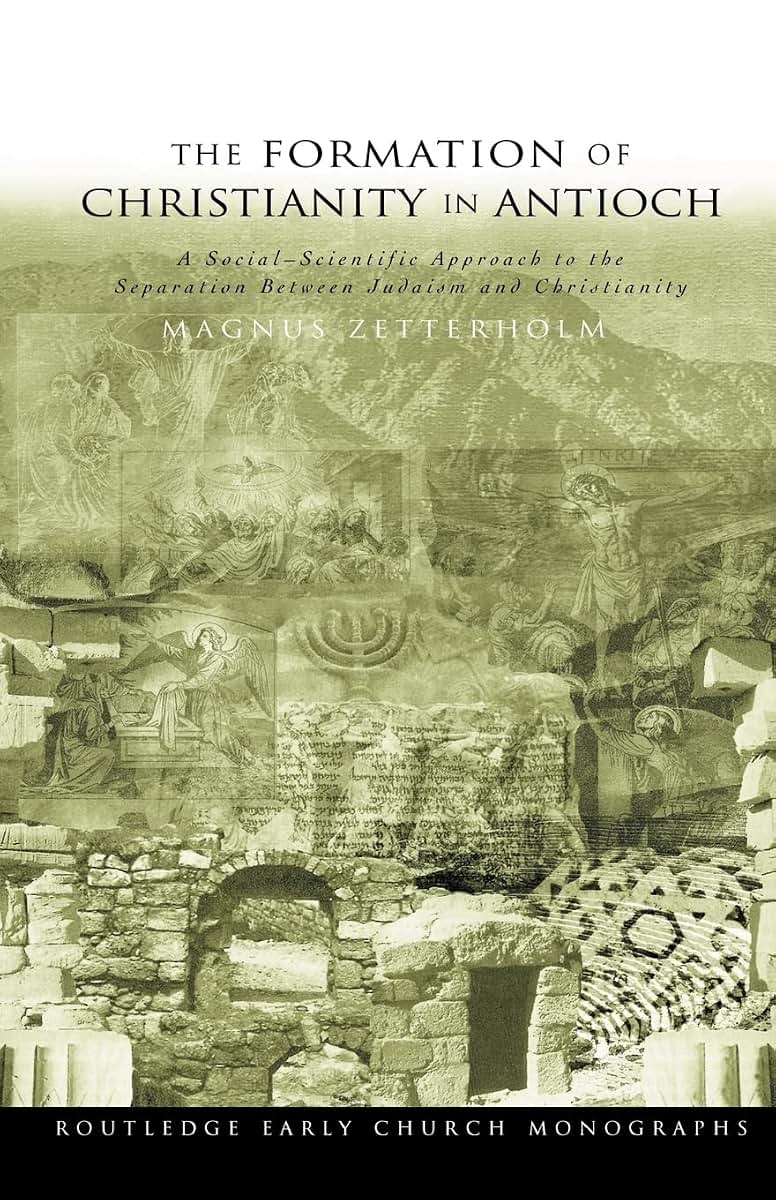The Formation of Christianity in Antioch (Routledge Early Church Monographs)