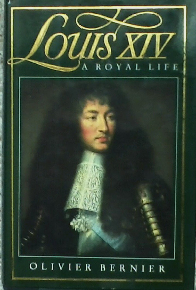 Louis XIV: A Royal Life by Bernier, Olivier