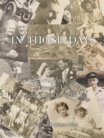 IN THOSE DAYS: A SCRAPBOOK OF GROWING UP IN INDIA IN THE DAYS OF THE RAJ
