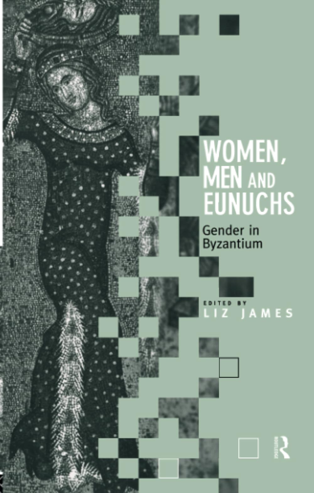 Women, Men and Eunuchs: Gender in Byzantium