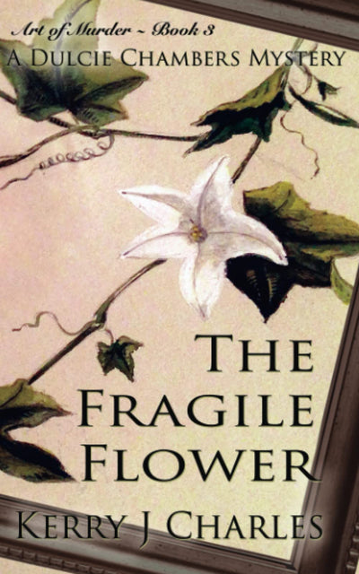 The Fragile Flower (Art of Murder - The Dulcie Chambers Mysteries)