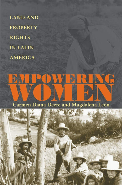 Empowering Women: Land And Property Rights In Latin America (Pitt Latin American Series)