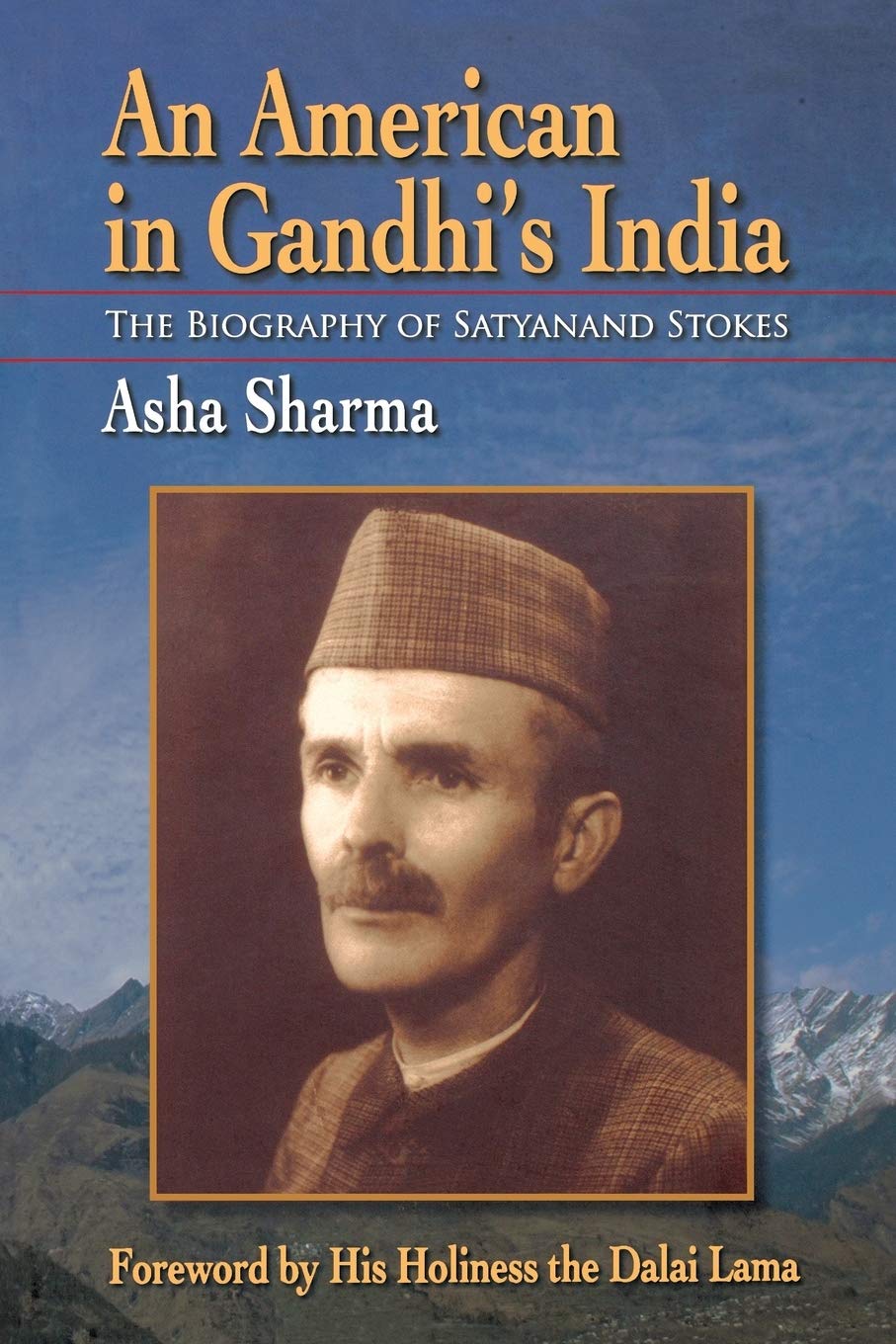 An American in Gandhi's India: The Biography of Satyanand Stokes