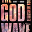 The God Wave: A Novel (The God Wave Trilogy)