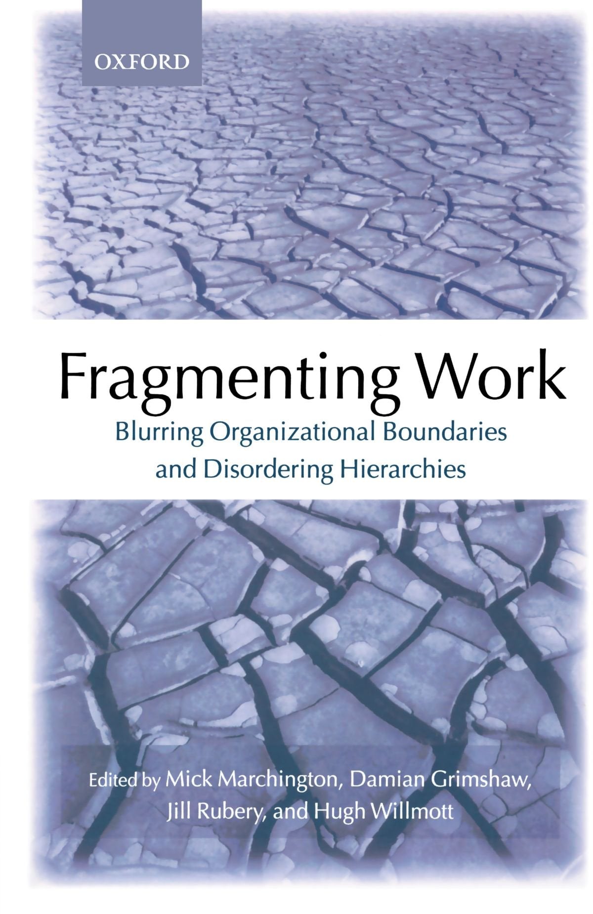 Fragmenting Work: Blurring Organizational Boundaries and Disordering Hierarchies