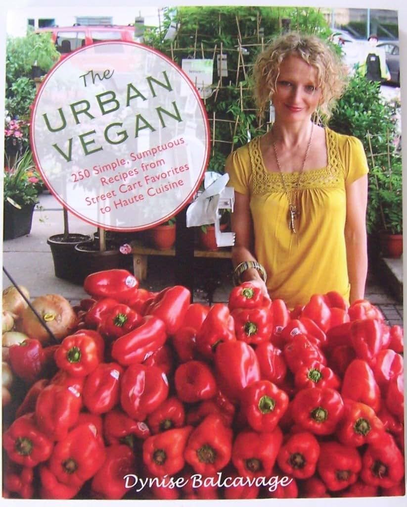 Urban Vegan: 250 Simple, Sumptuous Recipes from Street Cart Favorites to Haute Cuisine