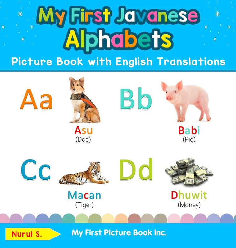 My First Javanese Alphabets Picture Book with English Translations: Bilingual Early Learning & Easy Teaching Javanese Books for Kids (Teach & Learn Basic Javanese Words for Children)