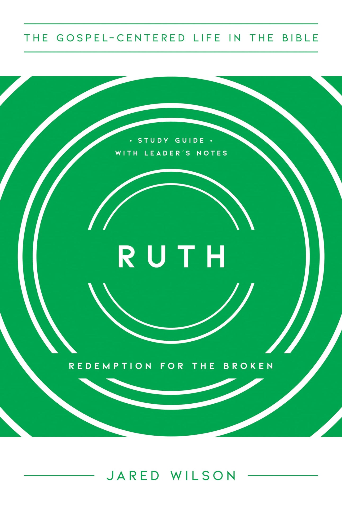 Ruth: Redemption for the Broken, Study Guide with Leader's Notes (The Gospel-Centered Life in the Bible)