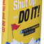 Just Shut Up and Do It: 7 Steps to Conquer Your Goals