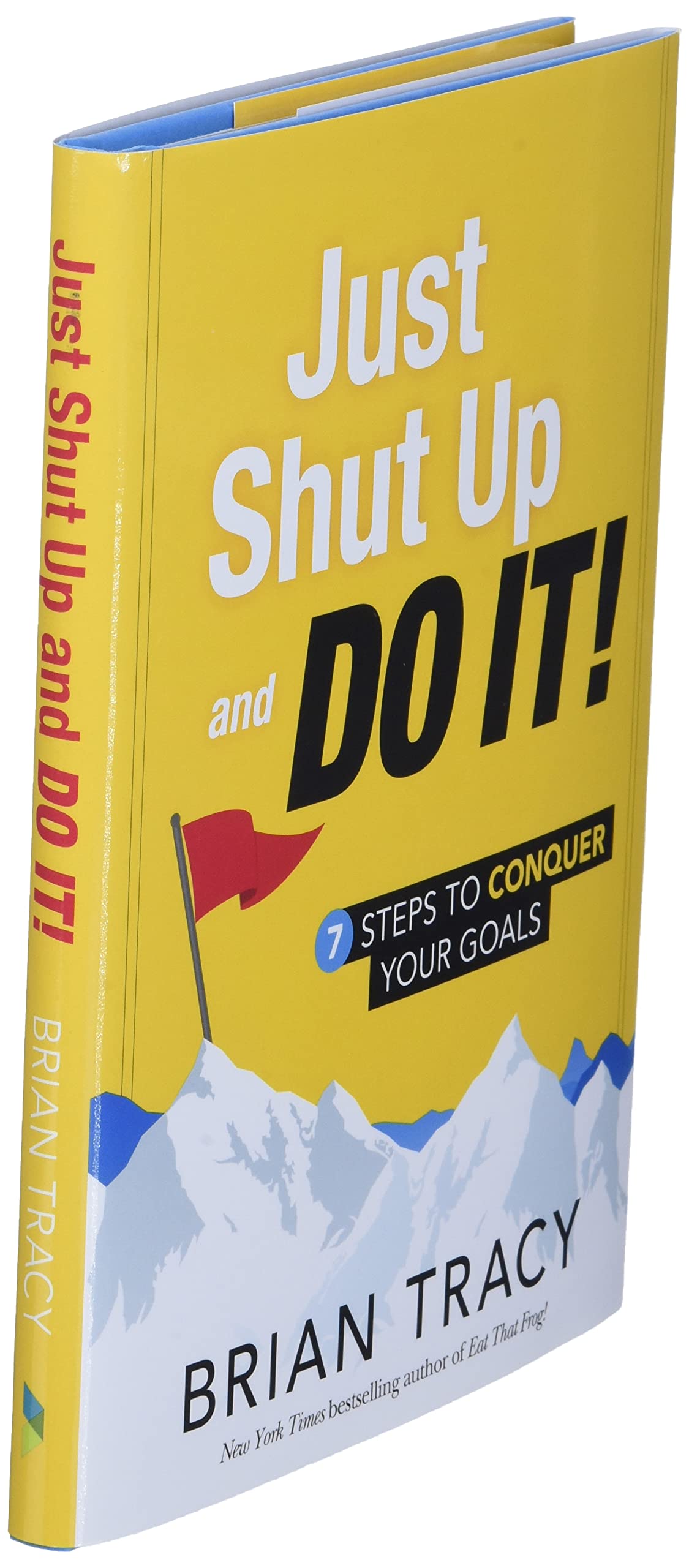 Just Shut Up and Do It: 7 Steps to Conquer Your Goals